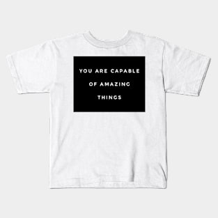 you are capable of amazing things Kids T-Shirt